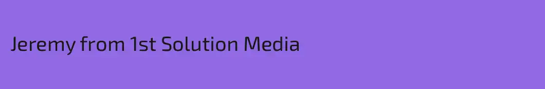 Jeremy from 1st Solution Media